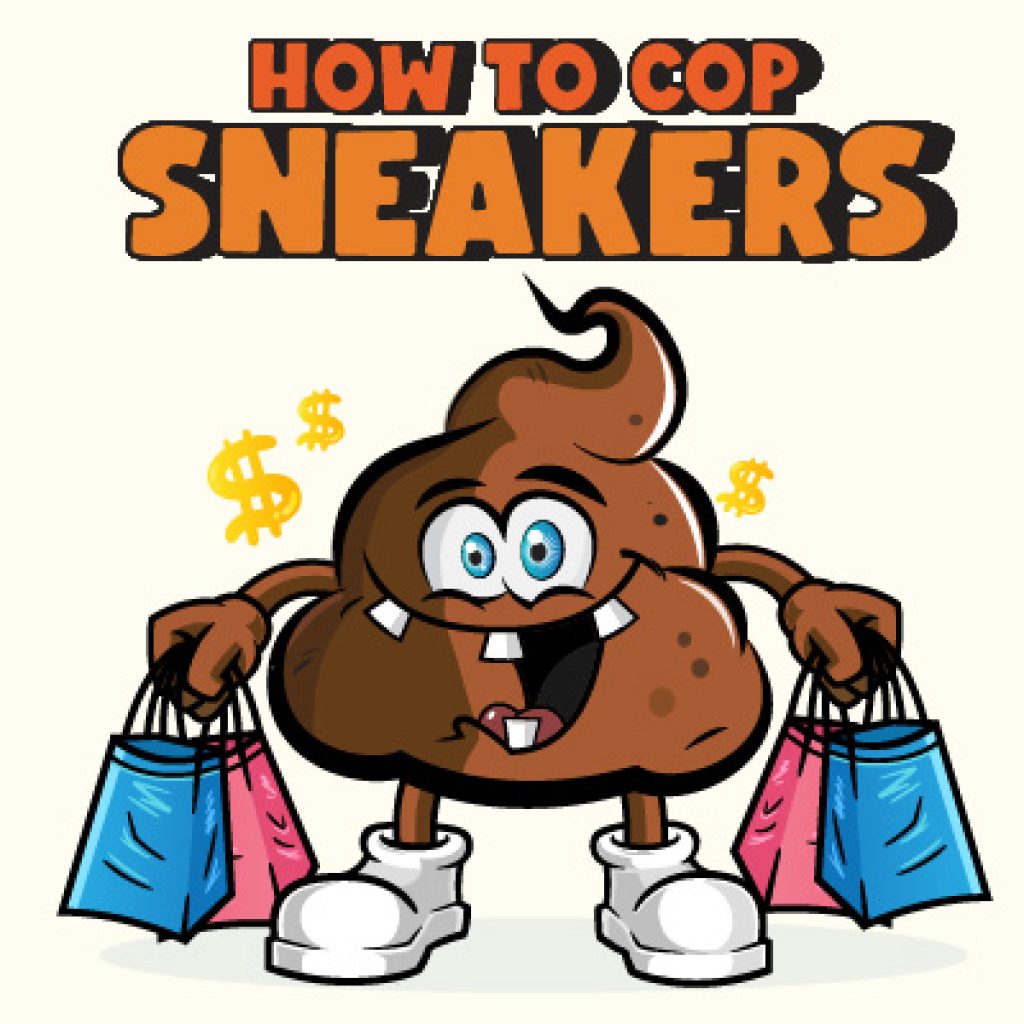 How to Cop Sneakers: The Right Way to Get Shit Done!